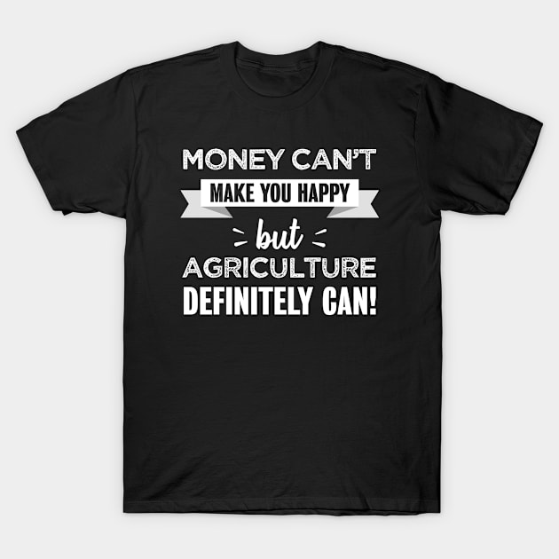 Agriculture makes you happy | Funny farming gift for Farmers T-Shirt by qwertydesigns